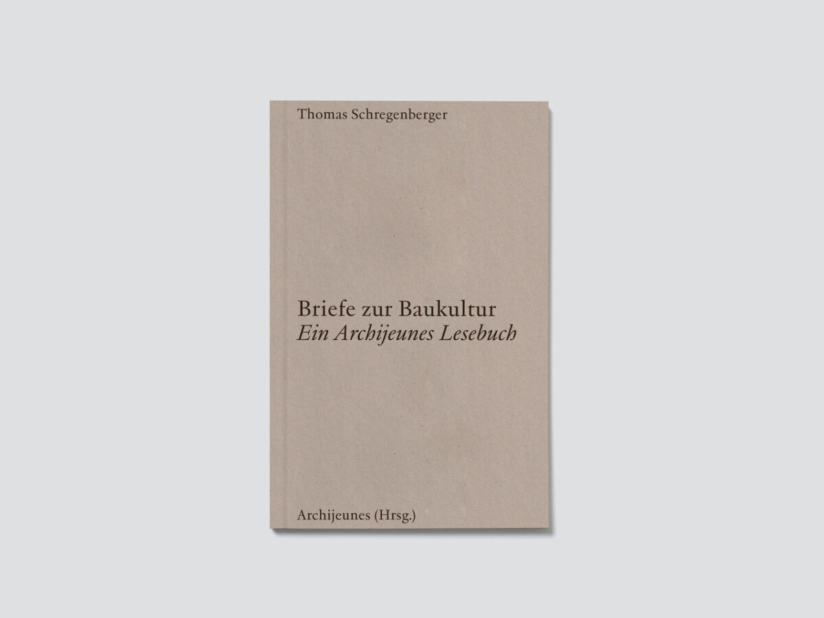 Briefe zur Baukultur. Ein Archijeunes-Lesebuch.