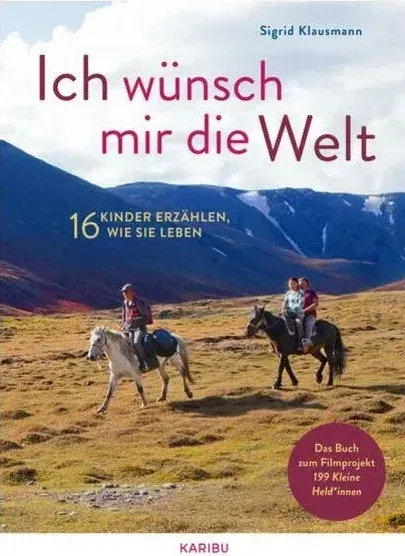 Ich wünsch mir die Welt – 16 Kinder erzählen, wie sie leben