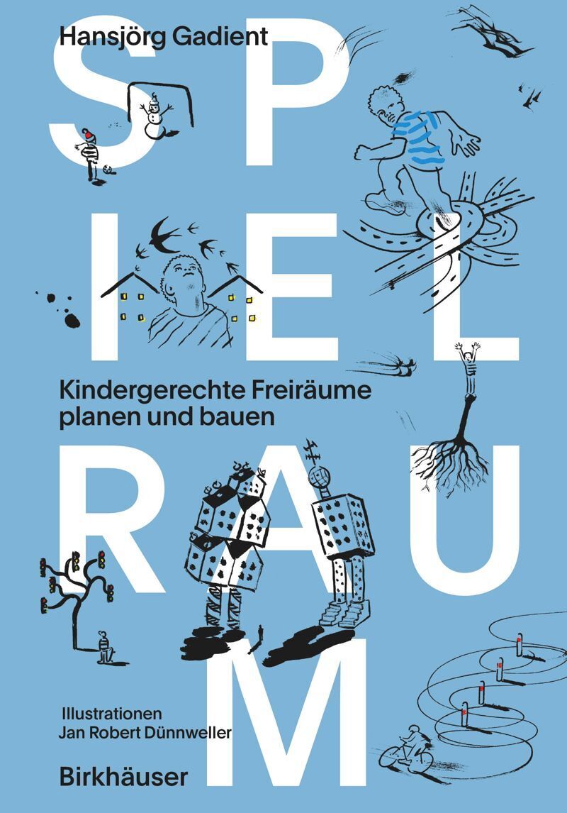 Spielraum: Kindergerechte Freiräume planen und bauen